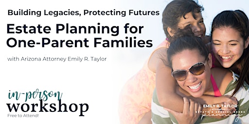 Imagem principal do evento Legacy & Protection: Estate Planning for One-Parent Families