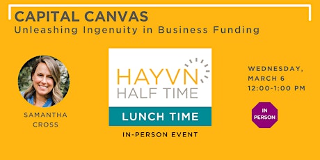 HAYVN Halftime:  Capital Canvas: Unleashing Ingenuity in Business Funding primary image