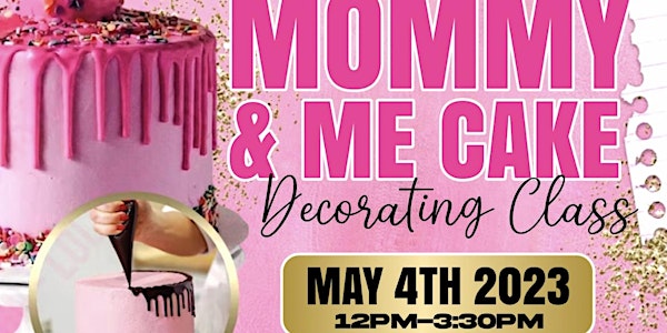 Mommy & Me Cake Decorating Class EARLY BIRD TICKETS ARE SOLD OUT