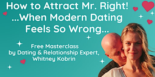 Primaire afbeelding van How to Attract Mr. Right ... When Modern Dating Feels So Wrong