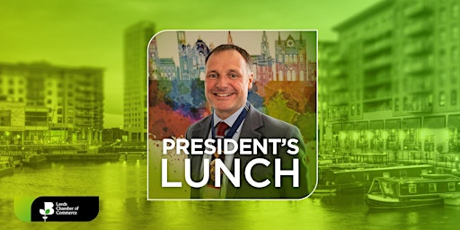 Hauptbild für Leeds Chamber Presidents Lunch