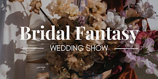 Bridal Fantasy Wedding Show 10/20/24 primary image