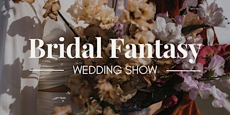 Bridal Fantasy Wedding Show 10/20/24