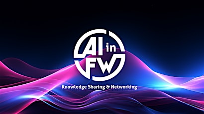 AI in FW Monthly Networking + Knowledge Sharing Event