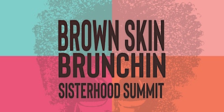 Brown Skin Brunchin' Sisterhood Summit