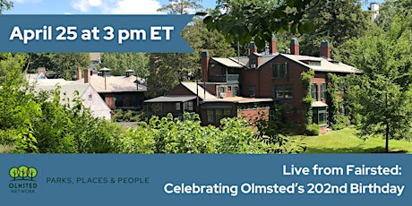 Live from Fairsted: Celebrating Olmsted’s 202nd Birthday