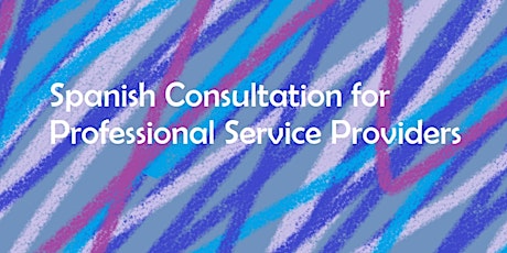 Spanish Consultation for Professional Service Providers - Spring 2024 primary image