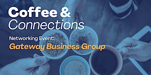 Gateway Business Group: May Coffee & Connections primary image