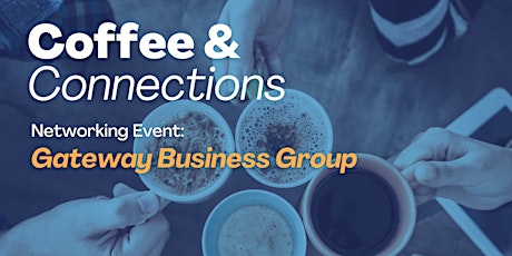 Gateway Business Group: May Coffee & Connections