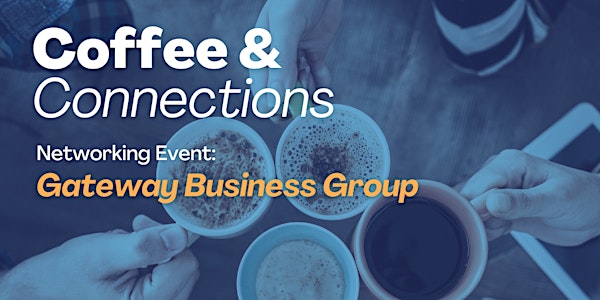 Gateway Business Group: May Coffee & Connections