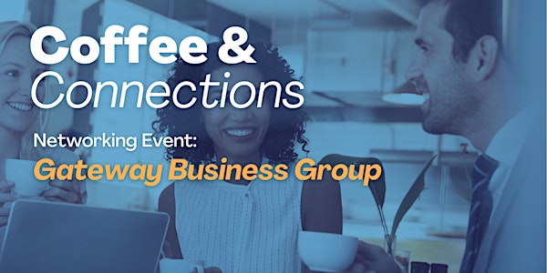Gateway Business Group: June Coffee & Connections