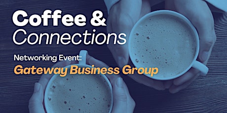 Gateway Business Group: August Coffee & Connections