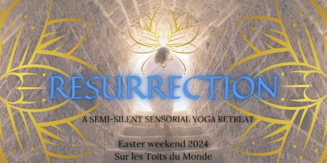 RESURRECTION : A Semi-Silent, Sensorial Yoga Retreat