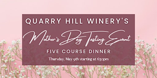 Image principale de Quarry Hill Winery's Mother's Day Wine Tasting & Five Course Dinner