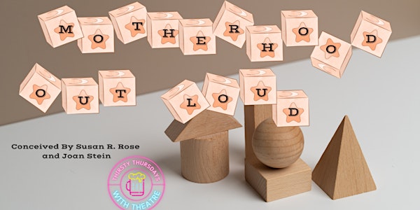 Thirsty Thursdays with Theatre presents: Motherhood Out Loud