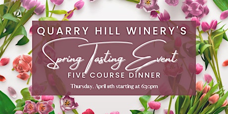 Quarry Hill Winery's Spring Wine Tasting & Five Course Dinner