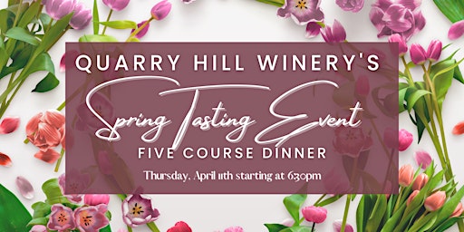 Image principale de Quarry Hill Winery's Spring Wine Tasting & Five Course Dinner