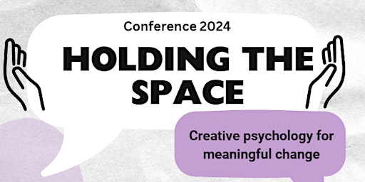 CONFERENCE Holding the Space: Creative Psychology for Meaningful Change primary image