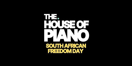 The. House of Piano |  South African Freedom Day Wknd