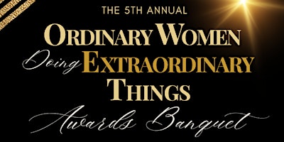 Ordinary Women Doing Extraordinary Things Awards Banquet primary image