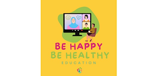 Be Happy Be Healthy Education Series primary image