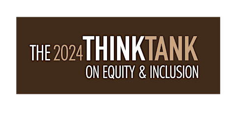 THE 2024 THINK TANK ON EQUITY & INCLUSION