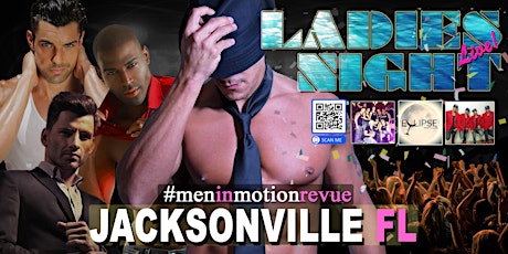 Primaire afbeelding van Ladies Night Out [Early Price] with Men in Motion LIVE- Jacksonville FL 21+