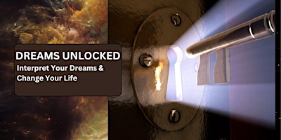 Dreams Unlocked: Interpret Your Dreams & Change Your Life primary image