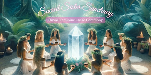 Imagem principal do evento Sacred Sister Sanctuary Divine Feminine Cacao Ceremony