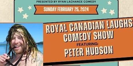 Royal Canadian Laughs Comedy Show featuring Peter Hudson and Special Guests primary image