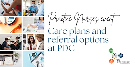 Practice nurses & GP information evening - PDC Care plans, referral options