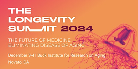 Longevity Summit 2024 Dec 3-4 Buck Institute Novato, CA