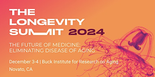 Imagem principal do evento Longevity Summit 2024 Dec 3-4 Buck Institute Novato, CA