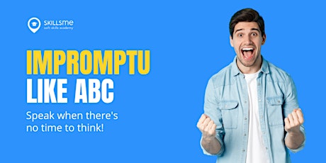 Impromptu Like ABC: Speak when there's no time to think! [Webinar]