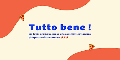 Tutto bene ! les tutos pratiques pour une communication pro savoureuse