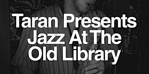 TARAN PRESENTS JAZZ: BENJI SANDLER TRIO @ THE OLD LIBRARY - FREE ENTRY primary image