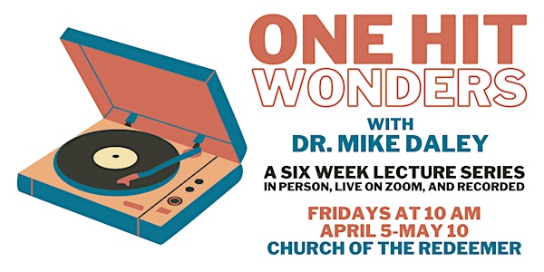 One Hit Wonders - a six lecture series with Dr. Mike Daley