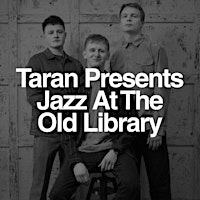 Imagen principal de TARAN PRESENTS JAZZ: HARRY BAKER TRIO @ THE OLD LIBRARY - FREE ENTRY