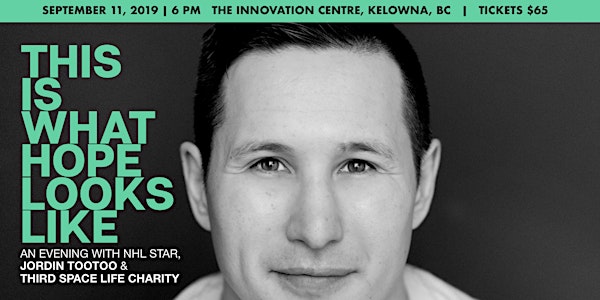 THIS IS WHAT HOPE LOOKS LIKE  - An Evening with Jordin Tootoo & Third Space