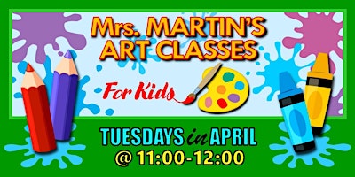 Primaire afbeelding van Mrs. Martin's Art Classes in APRIL ~Tuesdays @11:00-12:00