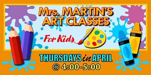 Imagen principal de Mrs. Martin's Art Classes in APRIL ~Thursdays @4:00-5:00