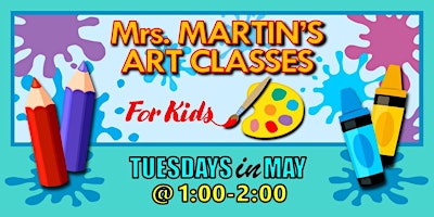 Imagen principal de Mrs. Martin's Art Classes in MAY ~Tuesdays @1:00-2:00
