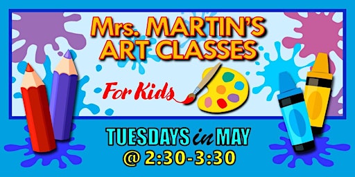 Imagem principal de Mrs. Martin's Art Classes in MAY ~Tuesdays @2:30-3:30