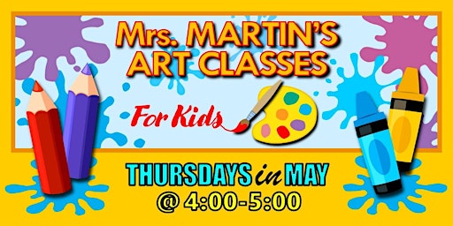 Mrs. Martin's Art Classes in MAY ~Thursdays @4:00-5:00 primary image