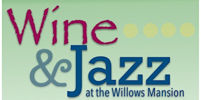 Image principale de Wine and Jazz at the Willows Mansion