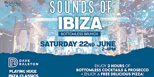 SOUNDS OF IBIZA BOTTOMLESS BRUNCH :: Saturday 22nd June 2-4PM