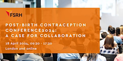 Post Birth Contraception Conference 2024: A Case for Collaboration (London) primary image