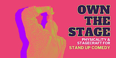 Own The Stage: Physicality and Stagecraft for Stand Up Comedy primary image