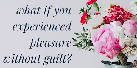 How to Open to Pleasure without Guilt primary image