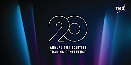 20th Annual TMX Equities Trading Conference